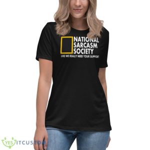 National Sarcasm Society Like We Really Need Your Support Shirt 11 National Sarcasm Society Like We Really Need Your Support Shirt - Women's Relaxed Short Sleeve Jersey Tee