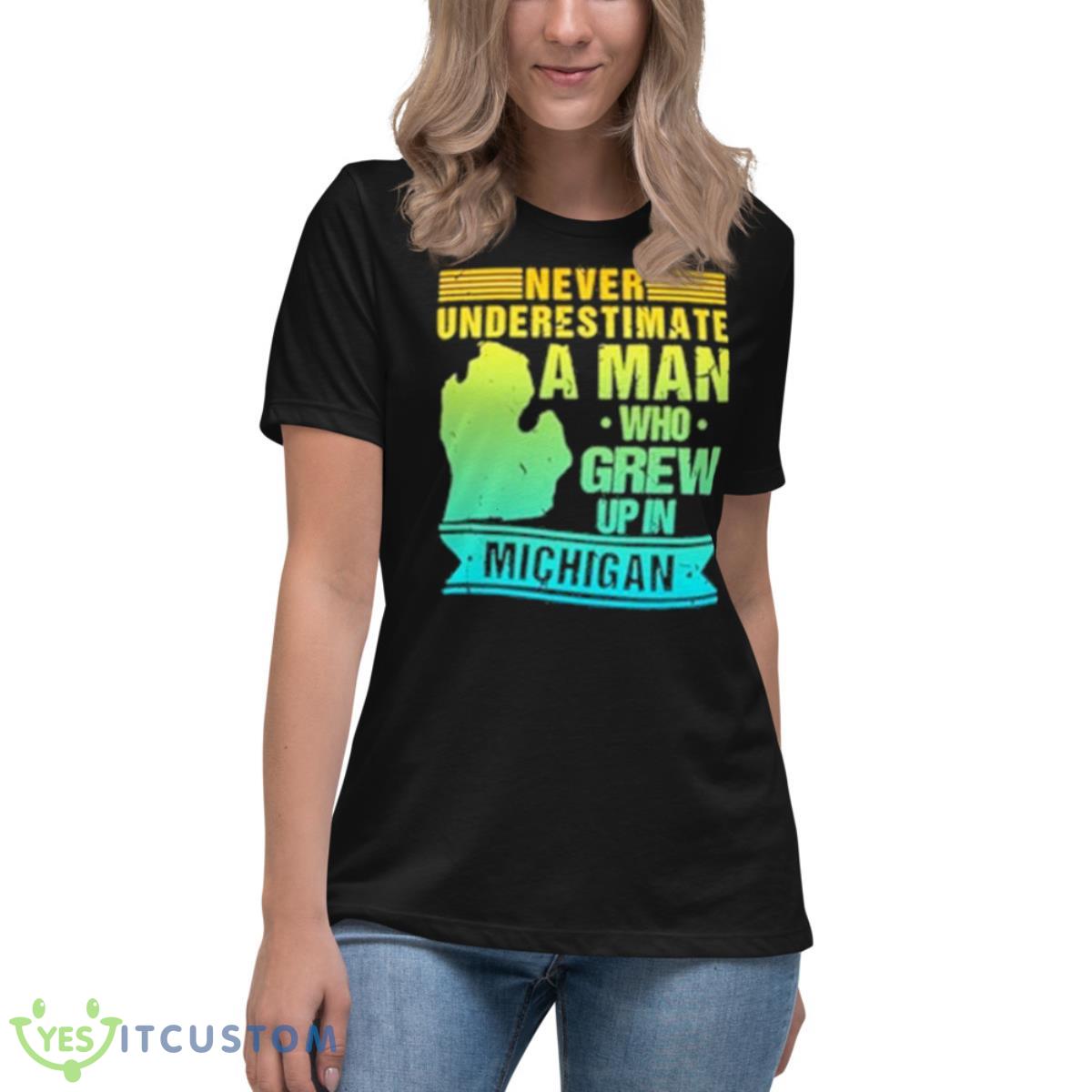 Never Underestimate A Man Who Grew Up In Michigan Shirt 6 Never Underestimate A Man Who Grew Up In Michigan Shirt - Women's Relaxed Short Sleeve Jersey Tee