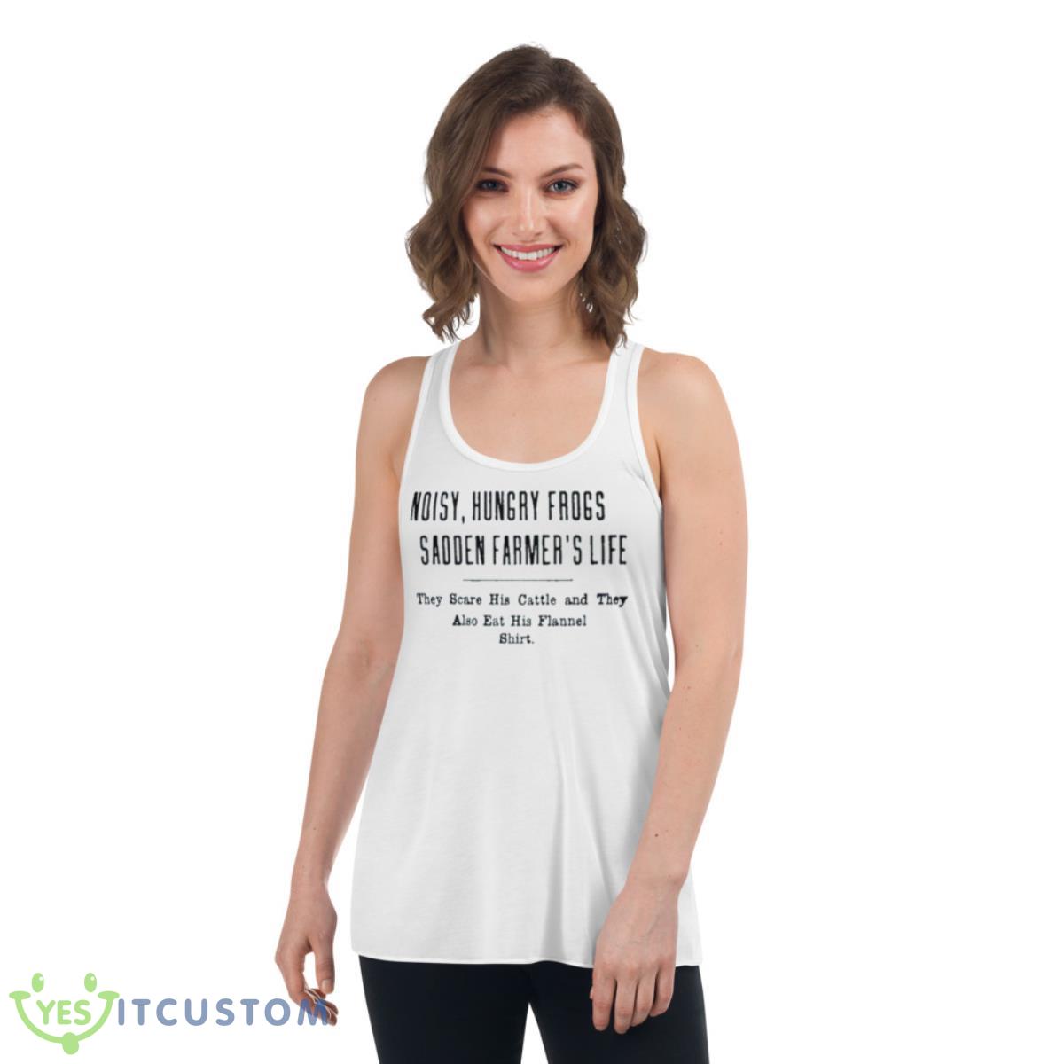 Noisy Hungry Frogs Sadden Farmer’s Life They Scare His Cattle And They Also Eat His Flannel Shirt 4 Noisy Hungry Frogs Sadden Farmer’s Life They Scare His Cattle And They Also Eat His Flannel Shirt - Women's Flowy Racerback Tank