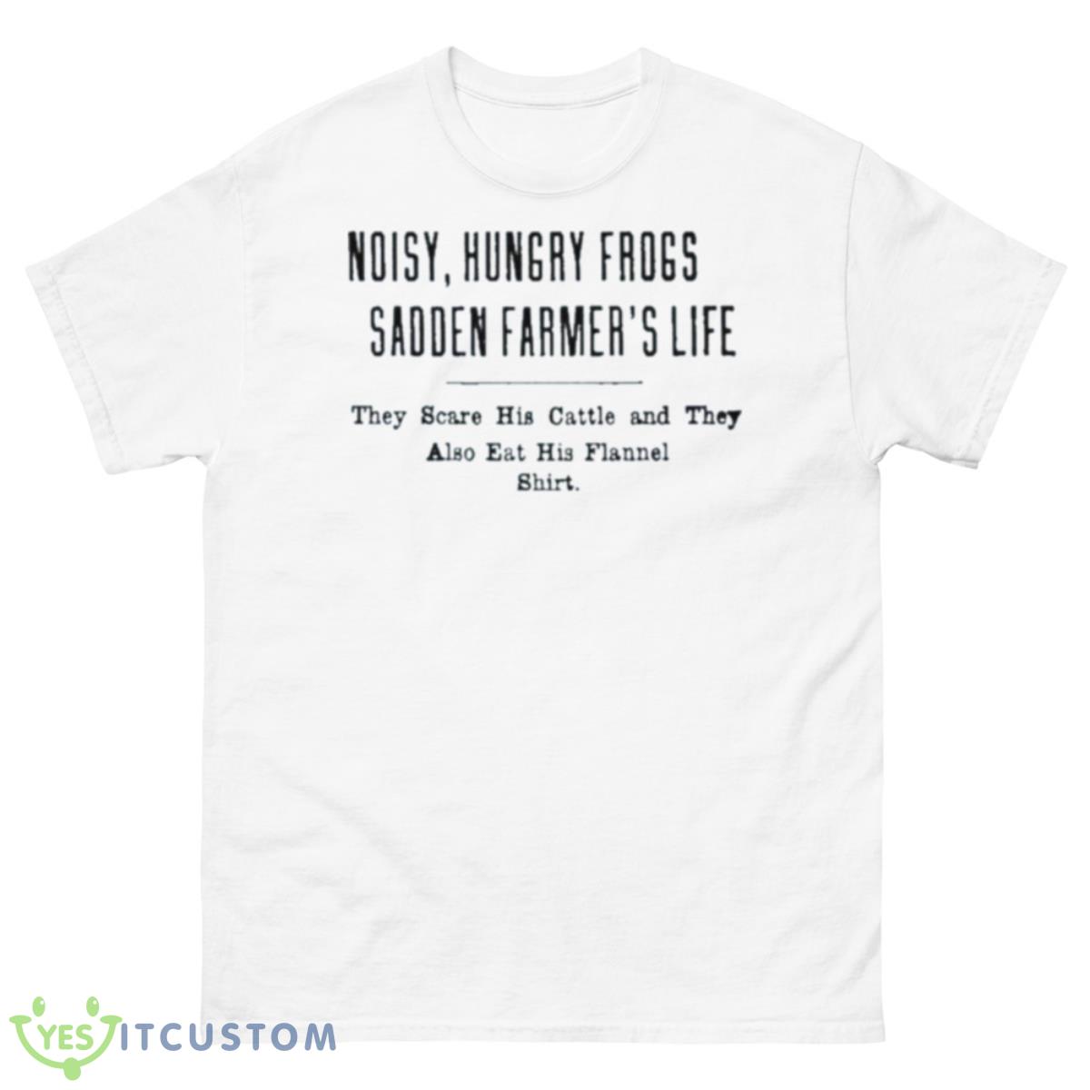 Noisy Hungry Frogs Sadden Farmer’s Life They Scare His Cattle And They Also Eat His Flannel Shirt 10 Noisy Hungry Frogs Sadden Farmer’s Life They Scare His Cattle And They Also Eat His Flannel Shirt - 500 Men’s Classic Tee Gildan