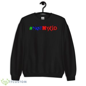 Not My Kid Shirt - Unisex Crewneck Sweatshirt