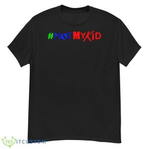 Not My Kid Shirt - G500 Men’s Classic T-Shirt