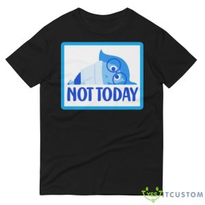 Not today sadness Black T Shirt 8 Not today sadness Black T Shirt - 980 Lightweight Fashion Short Sleeve T-Shirt