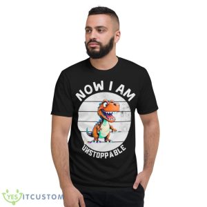 Now I Am Unstoppable T Rex Dinosaur Retro Vintage Shirt 7 Now I Am Unstoppable T Rex Dinosaur Retro Vintage Shirt - Short Sleeve T-Shirt