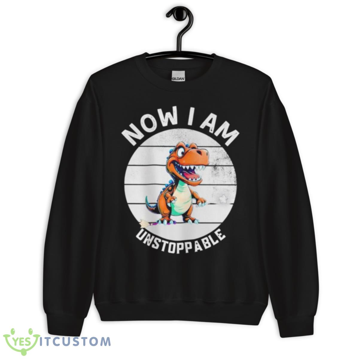 Now I Am Unstoppable T Rex Dinosaur Retro Vintage Shirt 3 Now I Am Unstoppable T Rex Dinosaur Retro Vintage Shirt - Unisex Crewneck Sweatshirt