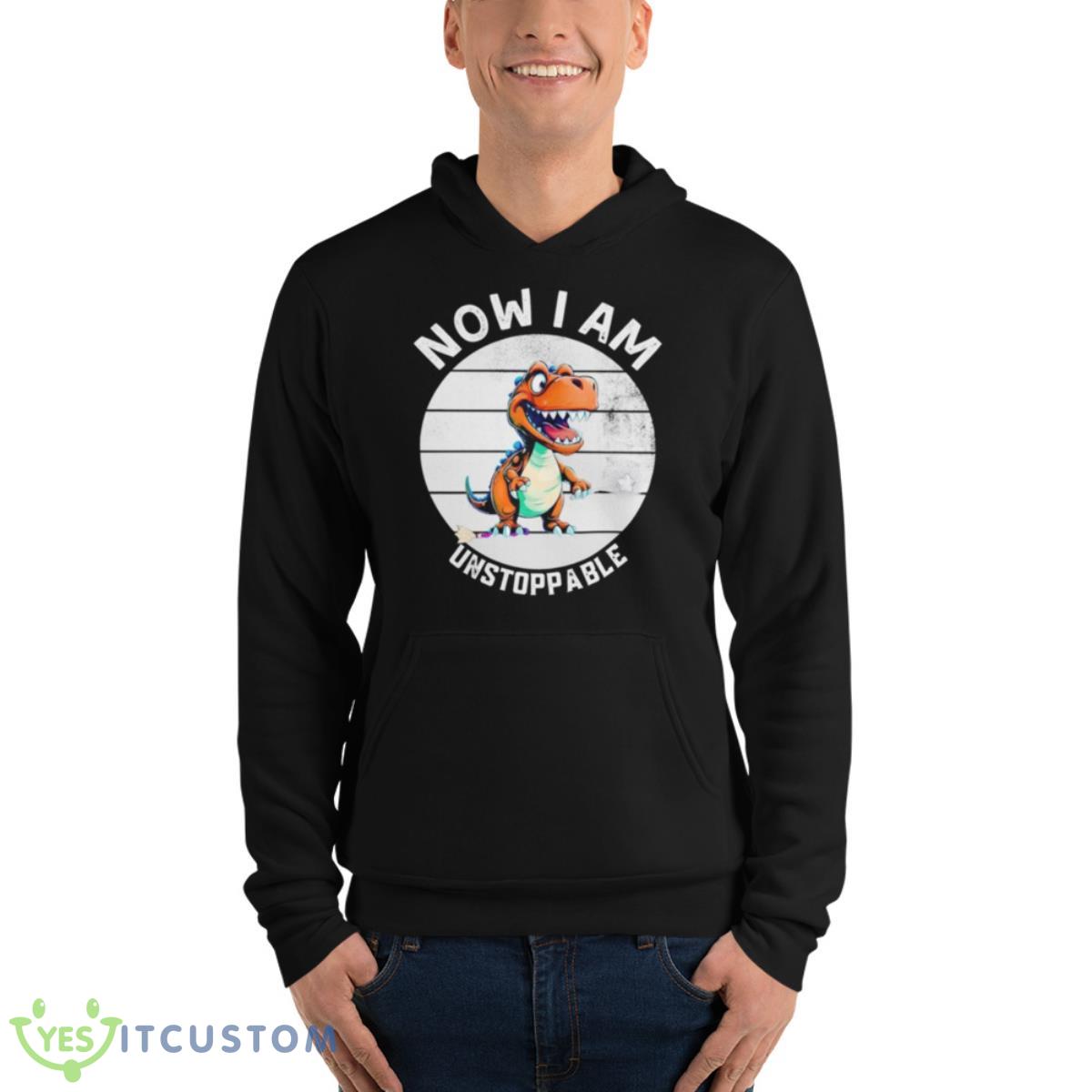 Now I Am Unstoppable T Rex Dinosaur Retro Vintage Shirt 13 Now I Am Unstoppable T Rex Dinosaur Retro Vintage Shirt - Unisex Fleece Pullover Hoodie