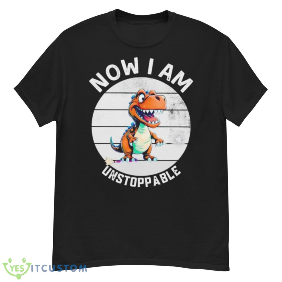 Now I Am Unstoppable T Rex Dinosaur Retro Vintage Shirt 12 Now I Am Unstoppable T Rex Dinosaur Retro Vintage Shirt - G500 Men’s Classic T-Shirt