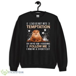 Otter Lead Us Not Into Temptation Shirt - Unisex Crewneck Sweatshirt