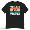 Part Time Hooker Fishing Vintage Shirt - G500 Men’s Classic T-Shirt