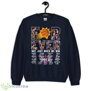 Phoenix Suns Forever Not Just When We Win Signatures Shirt - Unisex Crewneck Sweatshirt-1