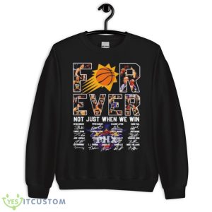 Phoenix Suns Forever Not Just When We Win Signatures Shirt - Unisex Crewneck Sweatshirt