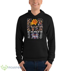 Phoenix Suns Forever Not Just When We Win Signatures Shirt - Unisex Fleece Pullover Hoodie