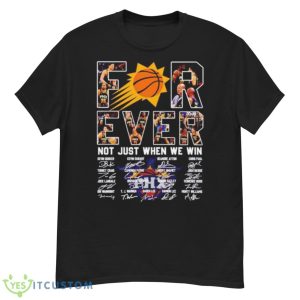 Phoenix Suns Forever Not Just When We Win Signatures Shirt - G500 Men’s Classic T-Shirt