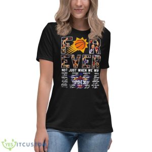 Phoenix Suns Forever Not Just When We Win Signatures Shirt - Women's Relaxed Short Sleeve Jersey Tee