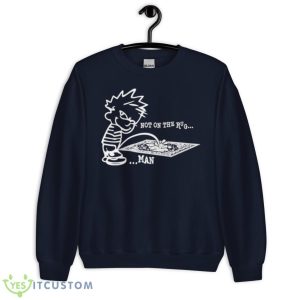 Piss Not On The Rug Man Shirt - Unisex Crewneck Sweatshirt-1