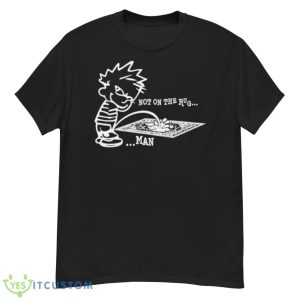 Piss Not On The Rug Man Shirt - G500 Men’s Classic T-Shirt