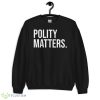 Polity matters Black T Shirt - 18000 Unisex Heavy Blend Crewneck Sweatshirt