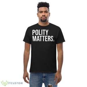Polity matters Black T Shirt 9 Polity matters Black T Shirt - Men’s Classic Tee Gildan 5000