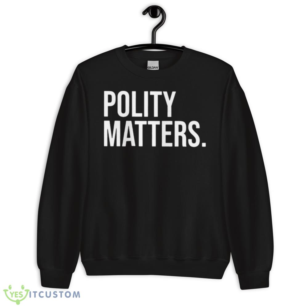 Polity matters Black T Shirt 10 Polity matters Black T Shirt - 18000 Unisex Heavy Blend Crewneck Sweatshirt