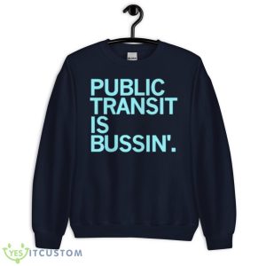 Public Transit Is Bussin’ Shirt 7 Public Transit Is Bussin’ Shirt - Unisex Crewneck Sweatshirt-1