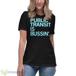 Public Transit Is Bussin’ Shirt 11 Public Transit Is Bussin’ Shirt - Women's Relaxed Short Sleeve Jersey Tee