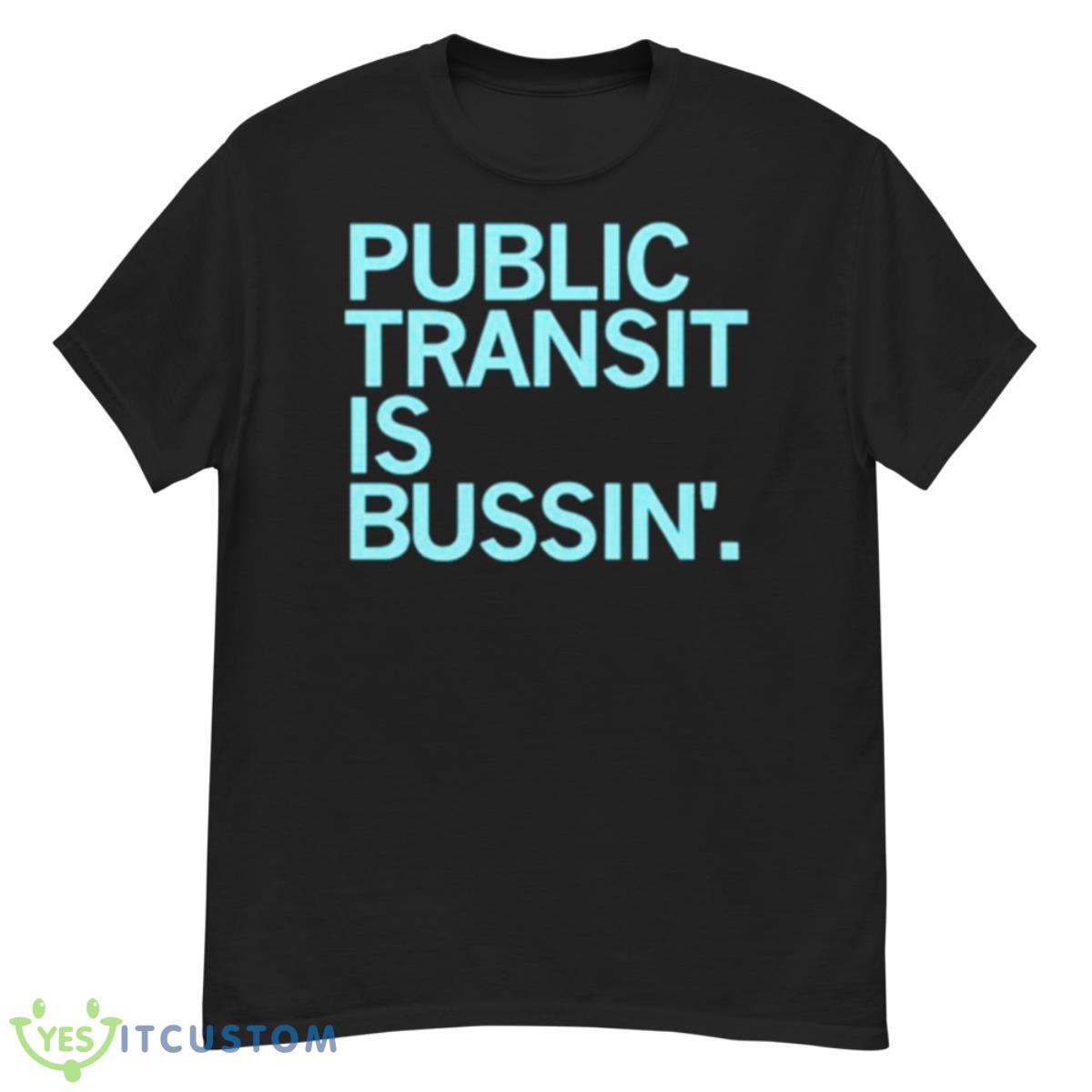 Public Transit Is Bussin’ Shirt 12 Public Transit Is Bussin’ Shirt - G500 Men’s Classic T-Shirt