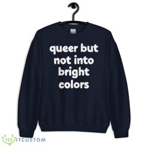 Queer But Not Into Bright Colors New Shirt - Unisex Crewneck Sweatshirt-1