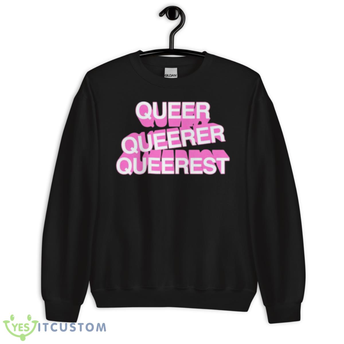 Queer Queer Queerest Shirt 3 Queer Queer Queerest Shirt - Unisex Crewneck Sweatshirt