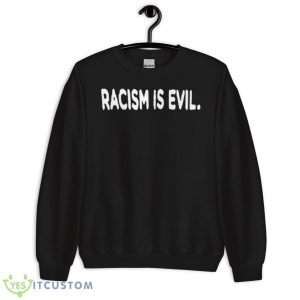 Racism Is Evil Shirt - Unisex Crewneck Sweatshirt