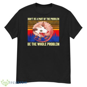 Rat Don’t Be A Part Of The Problem Be The Whole Problem Vintage Shirt - G500 Men’s Classic T-Shirt