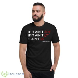 Renee Montgomery If It Ain’t Sexy If It Ain’t Lit It Ain’t Us Shirt - Short Sleeve T-Shirt