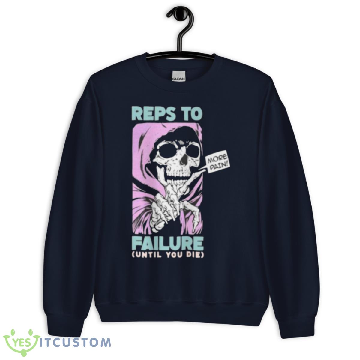 Reps To Failure Until You Die More Pain Shirt 2 Reps To Failure Until You Die More Pain Shirt - Unisex Crewneck Sweatshirt-1