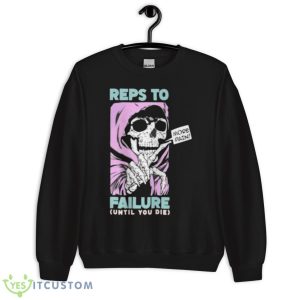 Reps To Failure Until You Die More Pain Shirt 8 Reps To Failure Until You Die More Pain Shirt - Unisex Crewneck Sweatshirt
