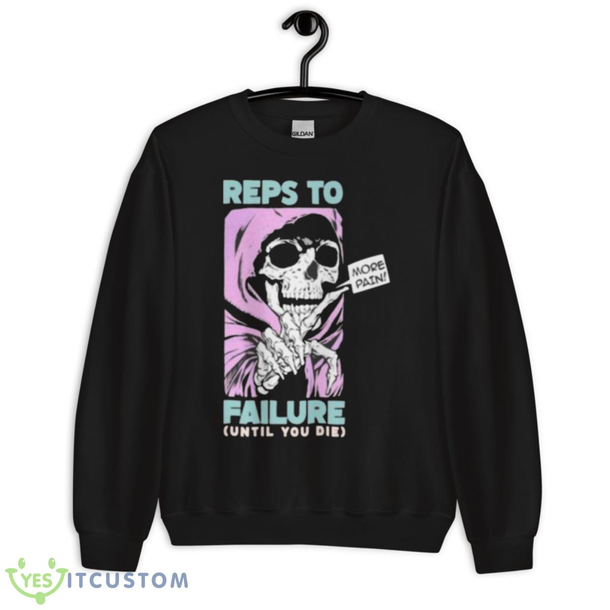 Reps To Failure Until You Die More Pain Shirt 13 Reps To Failure Until You Die More Pain Shirt - Unisex Crewneck Sweatshirt