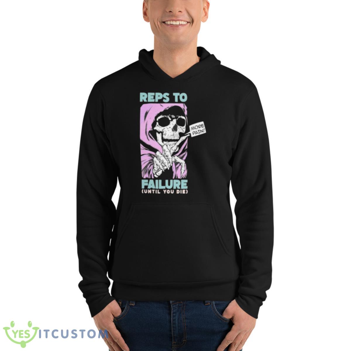 Reps To Failure Until You Die More Pain Shirt 4 Reps To Failure Until You Die More Pain Shirt - Unisex Fleece Pullover Hoodie