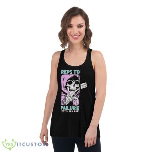 Reps To Failure Until You Die More Pain Shirt 10 Reps To Failure Until You Die More Pain Shirt - Women's Flowy Racerback Tank