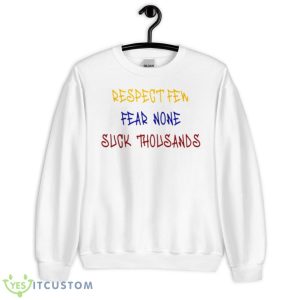 Respect Few Fear None Suck Thousands Funny Shirt - Unisex Heavy Blend Crewneck Sweatshirt