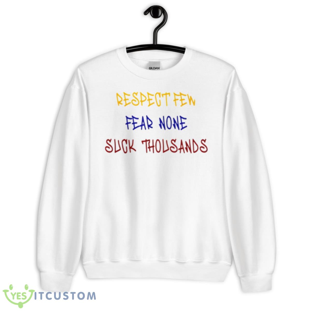 Respect Few Fear None Suck Thousands Funny Shirt 2 Respect Few Fear None Suck Thousands Funny Shirt - Unisex Heavy Blend Crewneck Sweatshirt