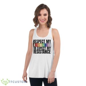 Respect My Existence Or Expect My Resistance Shirt - Women's Flowy Racerback Tank