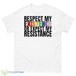 Respect My Existence Or Expect My Resistance Shirt - 500 Men’s Classic Tee Gildan