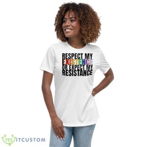 Respect My Existence Or Expect My Resistance Shirt - Women's Relaxed Short Sleeve Jersey Tee
