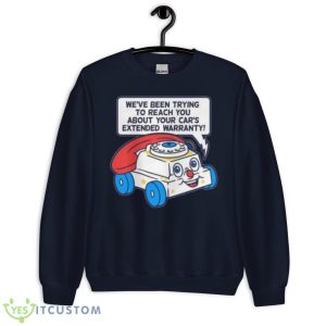 Ring Ring We’ve Been Trying To Reach You About Your Car’s Extended Warranty Shirt - Unisex Crewneck Sweatshirt-1