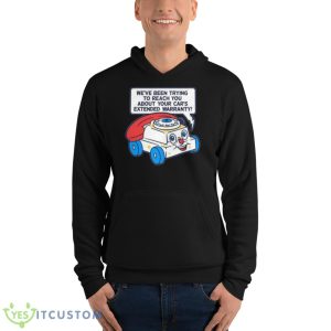 Ring Ring We’ve Been Trying To Reach You About Your Car’s Extended Warranty Shirt - Unisex Fleece Pullover Hoodie