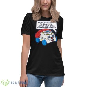 Ring Ring We’ve Been Trying To Reach You About Your Car’s Extended Warranty Shirt - Women's Relaxed Short Sleeve Jersey Tee