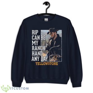 Rip Can Be My Ranch Hand Any Day Yellowstone Signature 2023 Shirt - Unisex Crewneck Sweatshirt-1