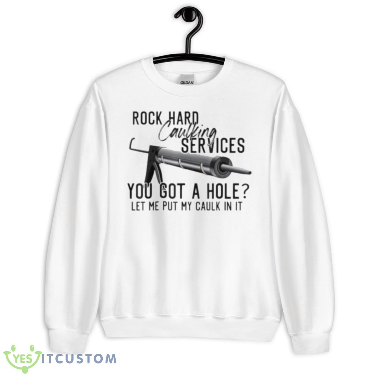 Rock Hard Caulking Services You Got A Hole Let Me Put Caulk Shirt 2 Rock Hard Caulking Services You Got A Hole Let Me Put Caulk Shirt - Unisex Heavy Blend Crewneck Sweatshirt