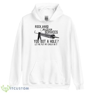 Rock Hard Caulking Services You Got A Hole Let Me Put Caulk Shirt 7 Rock Hard Caulking Services You Got A Hole Let Me Put Caulk Shirt - Unisex Heavy Blend Hooded Sweatshirt