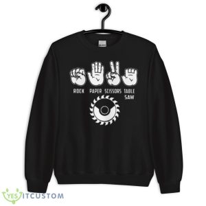 Rock Paper Scissors Table Saw Shirt 8 Rock Paper Scissors Table Saw Shirt - Unisex Crewneck Sweatshirt