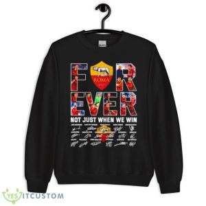 Roma Forever Not Just When We Win Signatures Shirt 8 Roma Forever Not Just When We Win Signatures Shirt - Unisex Crewneck Sweatshirt