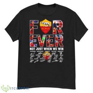 Roma Forever Not Just When We Win Signatures Shirt - G500 Men’s Classic T-Shirt